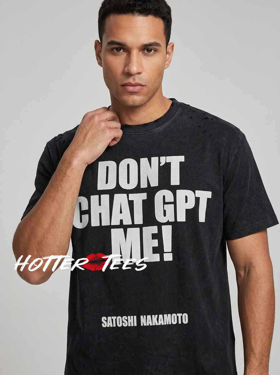 Inspired Text Dont Chat GPT Me Shirt featuring humorous AI-inspired typography, playful digital culture graphics, witty text design, and modern tech humor for ChatGPT and technology fans
